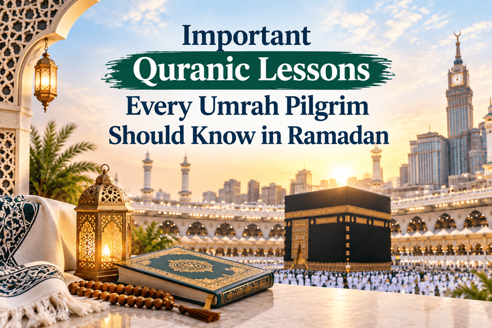 Important Quranic Lessons Every Umrah Pilgrim Should Know in Ramadan